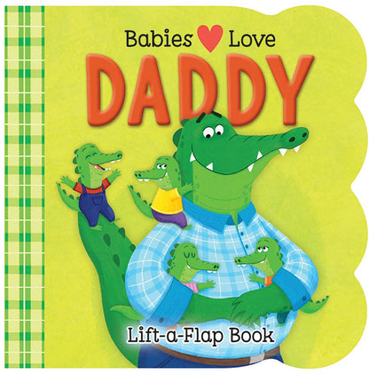 Babies Love Daddy Lift-a-Flap Board Book
